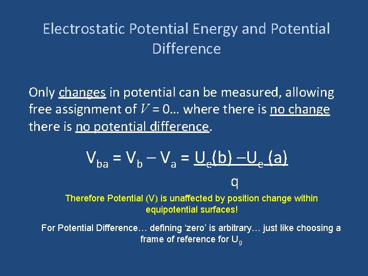 Electrostatic Potential Energy and Potential Difference Only changes in potential can be measured, allowing