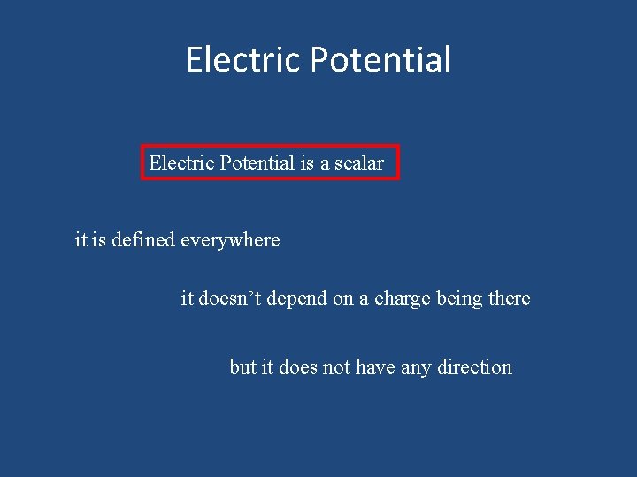 Electric Potential is a scalar it is defined everywhere it doesn’t depend on a