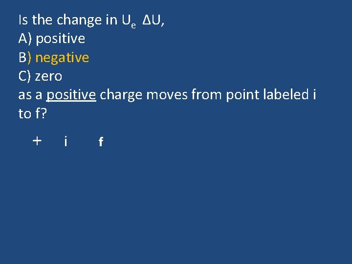 Is the change in Ue ΔU, A) positive B) negative C) zero as a