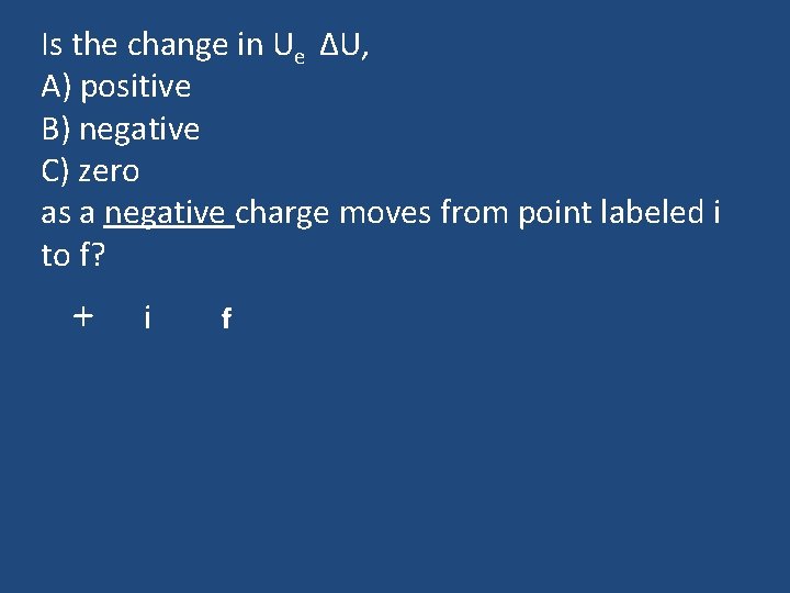 Is the change in Ue ΔU, A) positive B) negative C) zero as a