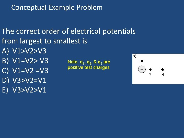 Conceptual Example Problem The correct order of electrical potentials from largest to smallest is