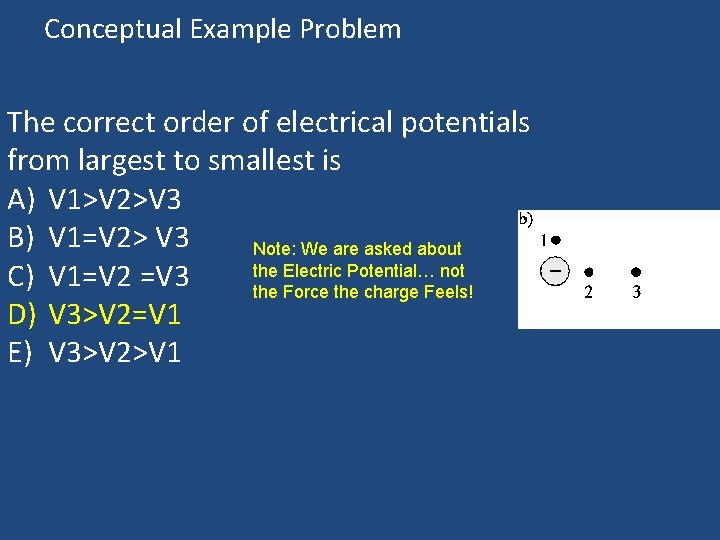 Conceptual Example Problem The correct order of electrical potentials from largest to smallest is