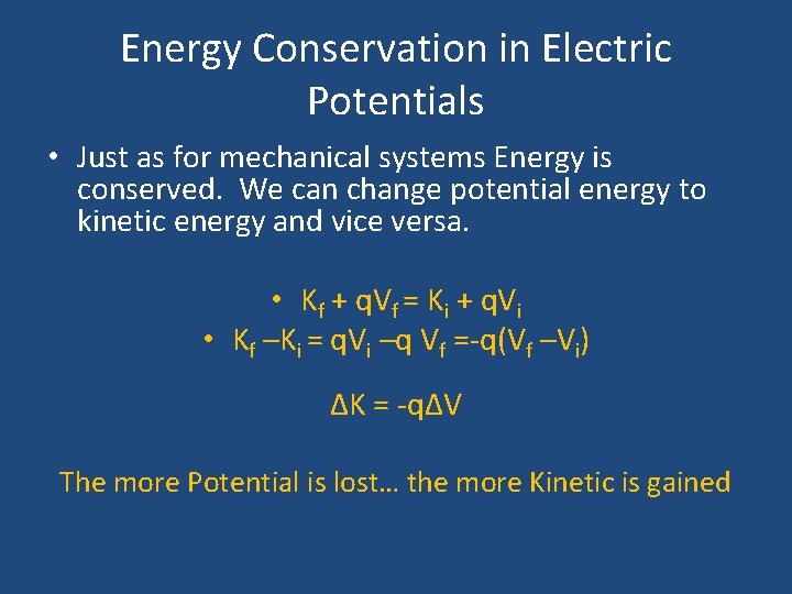Energy Conservation in Electric Potentials • Just as for mechanical systems Energy is conserved.