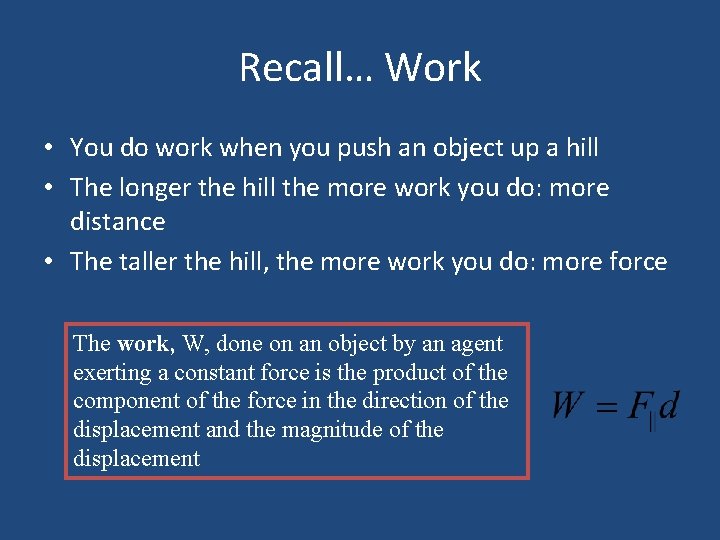 Recall… Work • You do work when you push an object up a hill