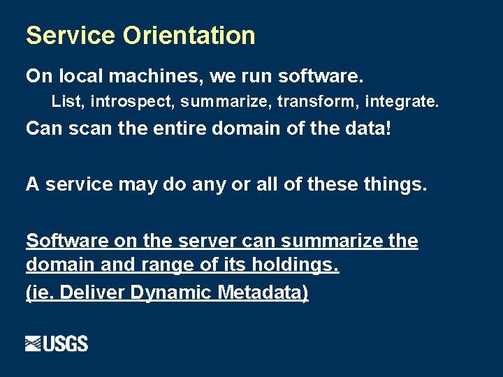 Service Orientation On local machines, we run software. List, introspect, summarize, transform, integrate. Can