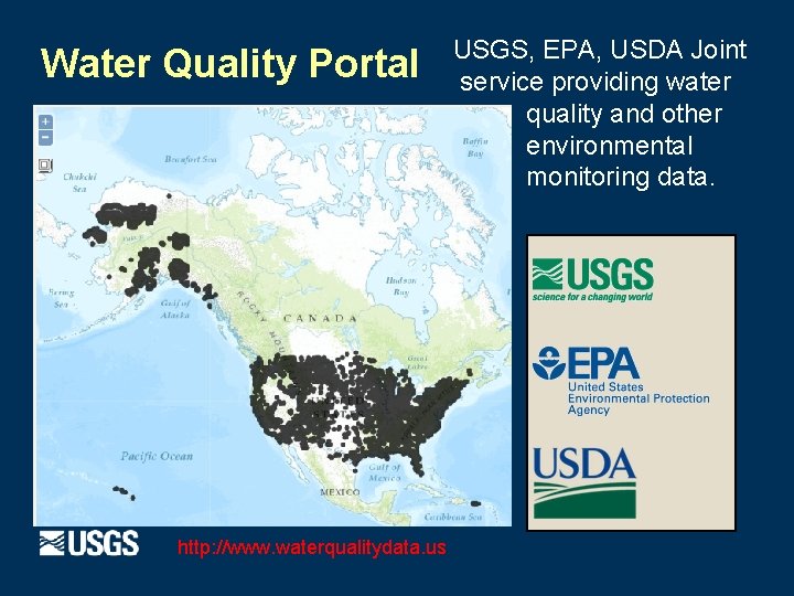 Water Quality Portal http: //www. waterqualitydata. us USGS, EPA, USDA Joint service providing water