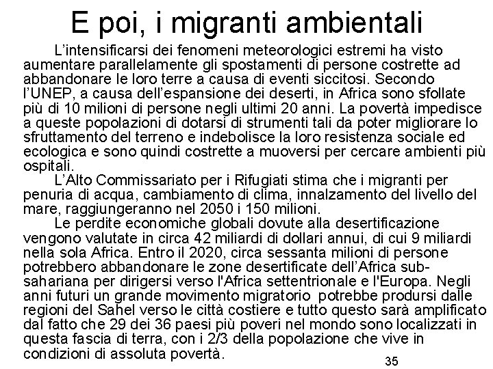 E poi, i migranti ambientali L’intensificarsi dei fenomeni meteorologici estremi ha visto aumentare parallelamente