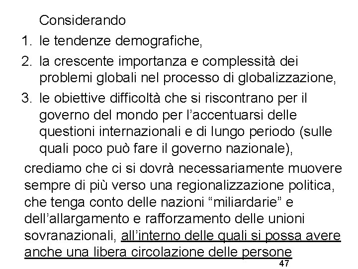 Considerando 1. le tendenze demografiche, 2. la crescente importanza e complessità dei problemi globali