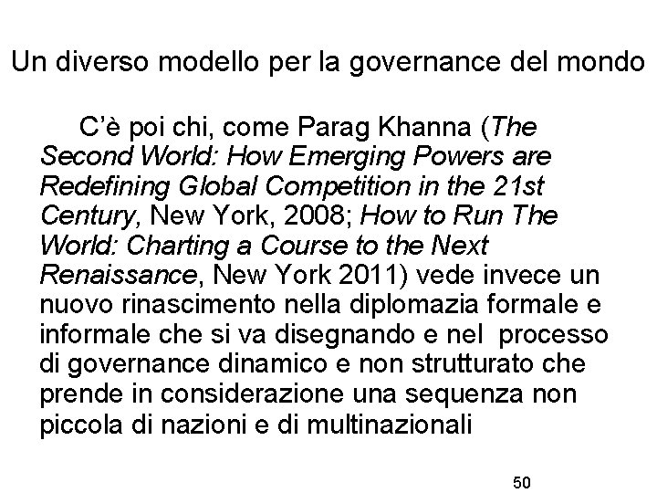 Un diverso modello per la governance del mondo C’è poi chi, come Parag Khanna