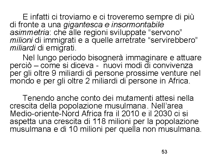 E infatti ci troviamo e ci troveremo sempre di più di fronte a una