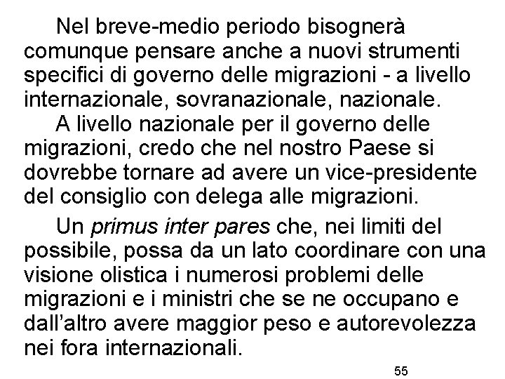 Nel breve-medio periodo bisognerà comunque pensare anche a nuovi strumenti specifici di governo delle