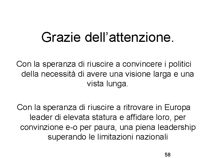 Grazie dell’attenzione. Con la speranza di riuscire a convincere i politici della necessità di