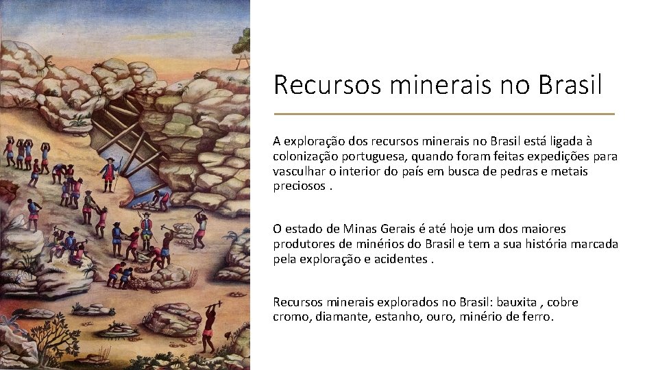 Recursos minerais no Brasil A exploração dos recursos minerais no Brasil está ligada à