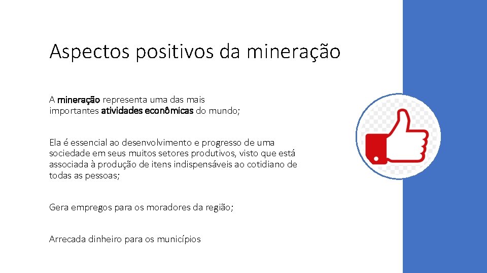 Aspectos positivos da mineração A mineração representa uma das mais importantes atividades econômicas do