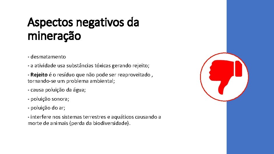 Aspectos negativos da mineração - desmatamento - a atividade usa substâncias tóxicas gerando rejeito;