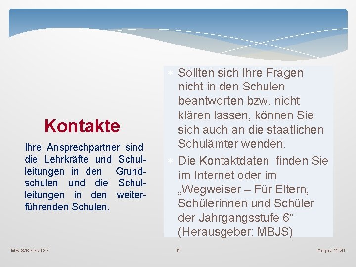 Kontakte Ihre Ansprechpartner sind die Lehrkräfte und Schulleitungen in den Grundschulen und die Schulleitungen