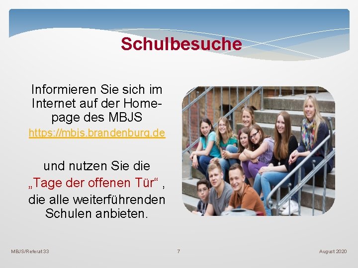 Schulbesuche Informieren Sie sich im Internet auf der Homepage des MBJS https: //mbjs. brandenburg. Schulbesuche Informieren Sie sich im Internet auf der Homepage des MBJS https: //mbjs. brandenburg.
