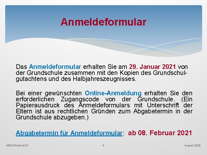 Anmeldeformular Das Anmeldeformular erhalten Sie am 29. Januar 2021 von der Grundschule zusammen mit