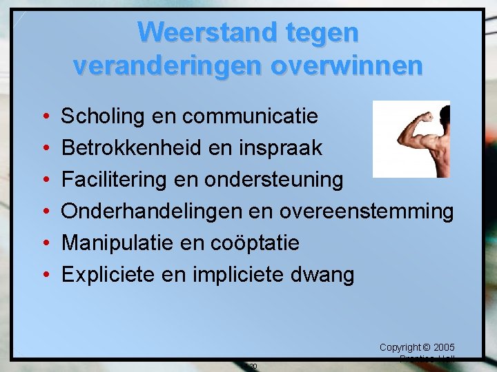 Weerstand tegen veranderingen overwinnen • • • Scholing en communicatie Betrokkenheid en inspraak Facilitering