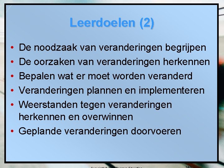 Leerdoelen (2) • • • De noodzaak van veranderingen begrijpen De oorzaken van veranderingen