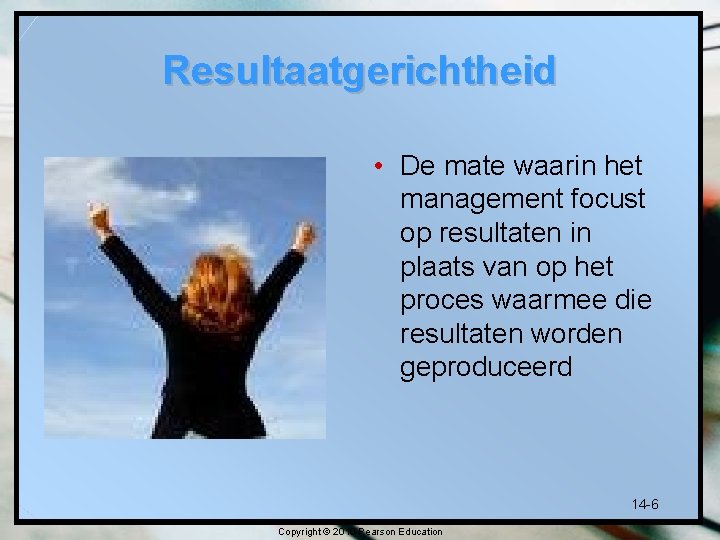 Resultaatgerichtheid • De mate waarin het management focust op resultaten in plaats van op