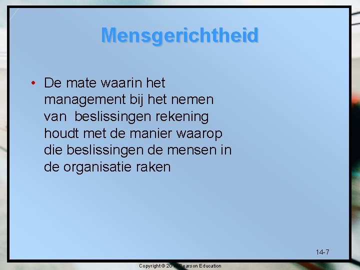 Mensgerichtheid • De mate waarin het management bij het nemen van beslissingen rekening houdt