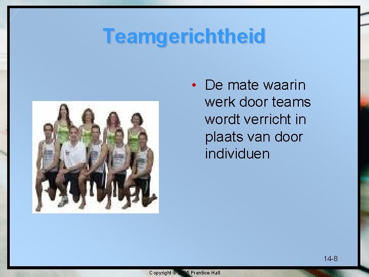 Teamgerichtheid • De mate waarin werk door teams wordt verricht in plaats van door