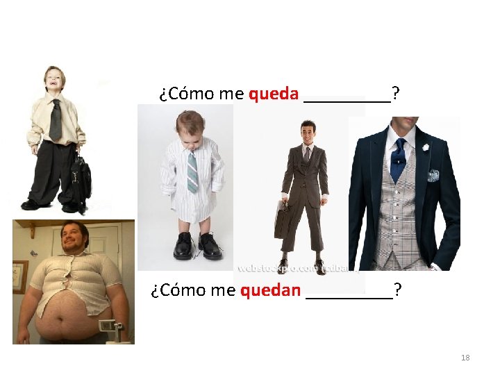 ¿Cómo me queda _____? ¿Cómo me quedan _____? 18 