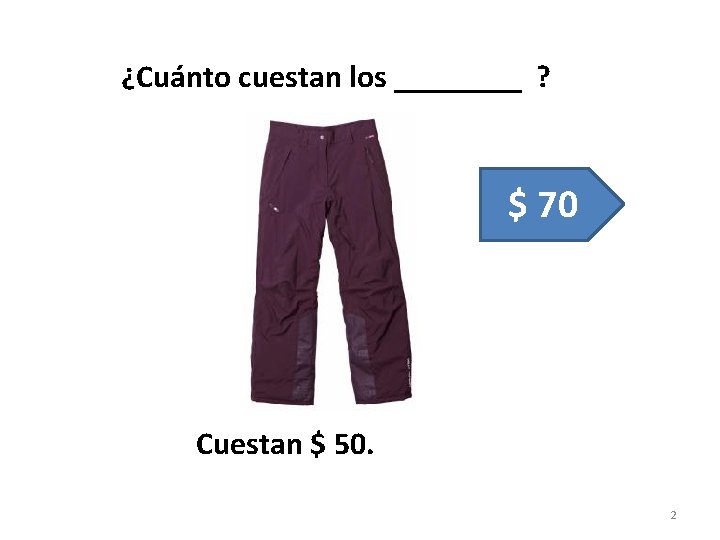 ¿Cuánto cuestan los ____ ? $ 70 Cuestan $ 50. 2 