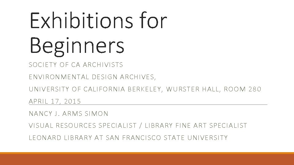 Exhibitions for Beginners SOCIETY OF CA ARCHIVISTS ENVIRONMENTAL DESIGN ARCHIVES, UNIVERSITY OF CALIFORNIA BERKELEY,