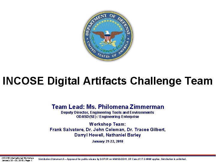 INCOSE Digital Artifacts Challenge Team Lead: Ms. Philomena Zimmerman Deputy Director, Engineering Tools and