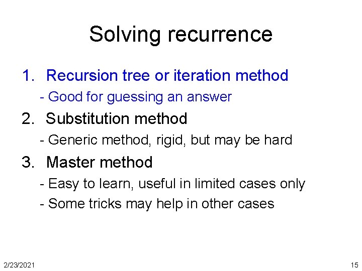 Solving recurrence 1. Recursion tree or iteration method - Good for guessing an answer