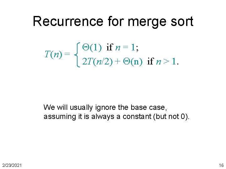 Recurrence for merge sort T(n) = (1) if n = 1; 2 T(n/2) +