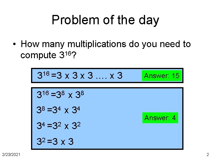 Problem of the day • How many multiplications do you need to compute 316?