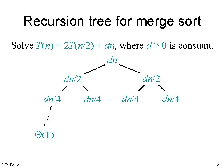 Recursion tree for merge sort Solve T(n) = 2 T(n/2) + dn, where d