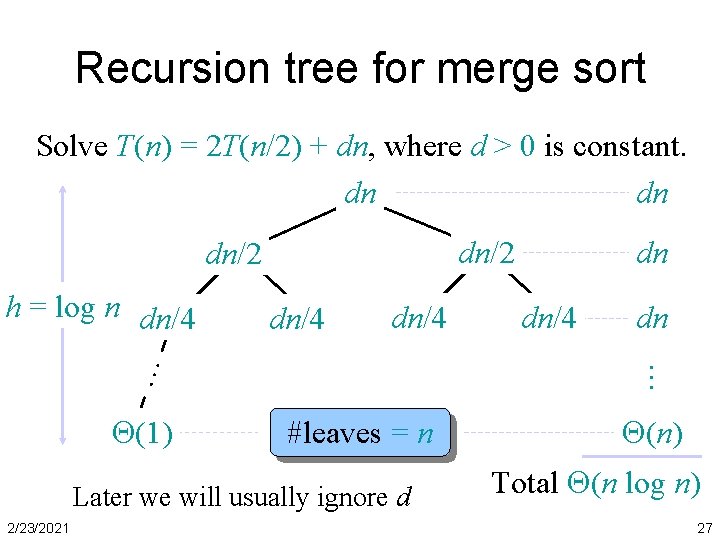 Recursion tree for merge sort Solve T(n) = 2 T(n/2) + dn, where d