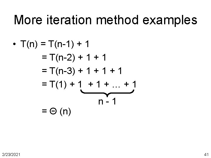 More iteration method examples • T(n) = T(n-1) + 1 = T(n-2) + 1