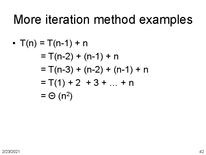 More iteration method examples • T(n) = T(n-1) + n = T(n-2) + (n-1)