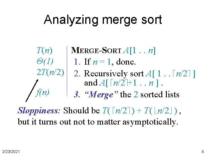 Analyzing merge sort T(n) MERGE-SORT A[1. . n] Θ(1) 1. If n = 1,