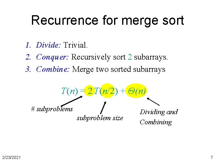 Recurrence for merge sort 1. Divide: Trivial. 2. Conquer: Recursively sort 2 subarrays. 3.