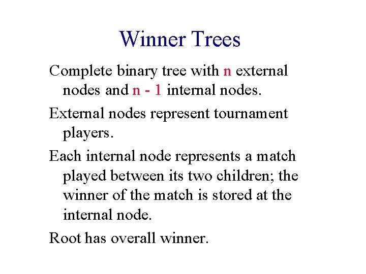 Winner Trees Complete binary tree with n external nodes and n - 1 internal