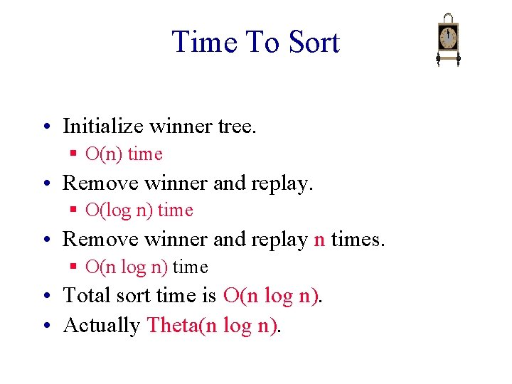 Time To Sort • Initialize winner tree. § O(n) time • Remove winner and
