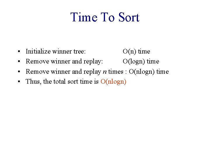 Time To Sort • • Initialize winner tree: O(n) time Remove winner and replay:
