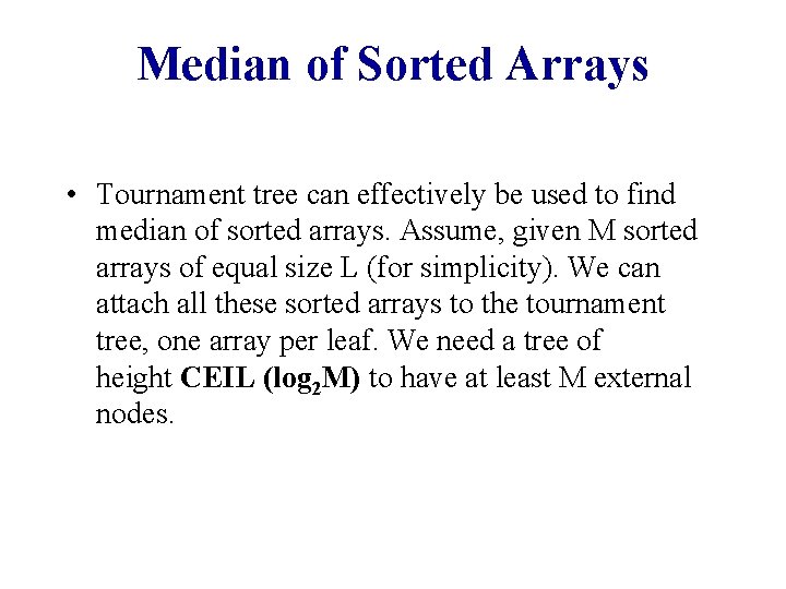 Median of Sorted Arrays • Tournament tree can effectively be used to find median