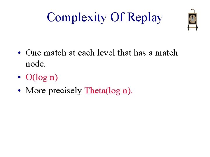 Complexity Of Replay • One match at each level that has a match node.