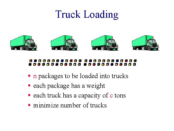Truck Loading § § n packages to be loaded into trucks each package has