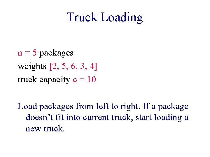 Truck Loading n = 5 packages weights [2, 5, 6, 3, 4] truck capacity