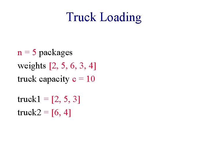 Truck Loading n = 5 packages weights [2, 5, 6, 3, 4] truck capacity