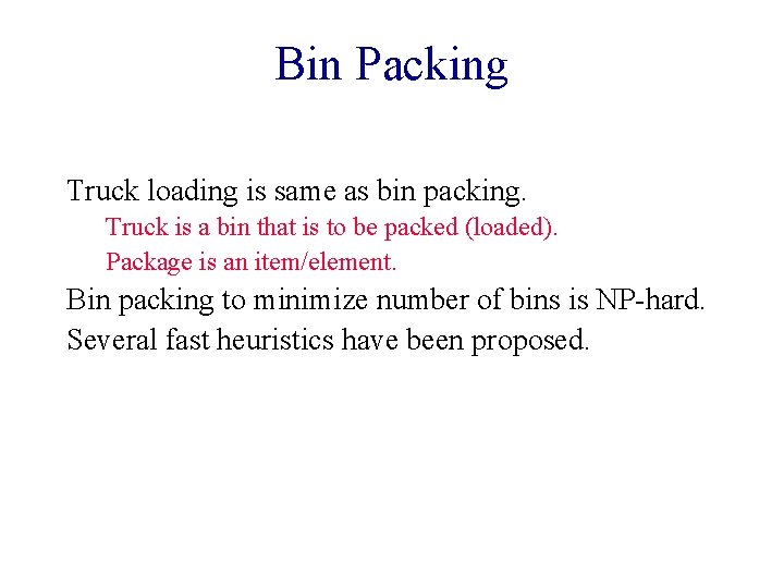 Bin Packing Truck loading is same as bin packing. Truck is a bin that