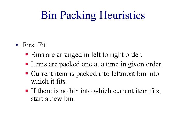 Bin Packing Heuristics • First Fit. § Bins are arranged in left to right